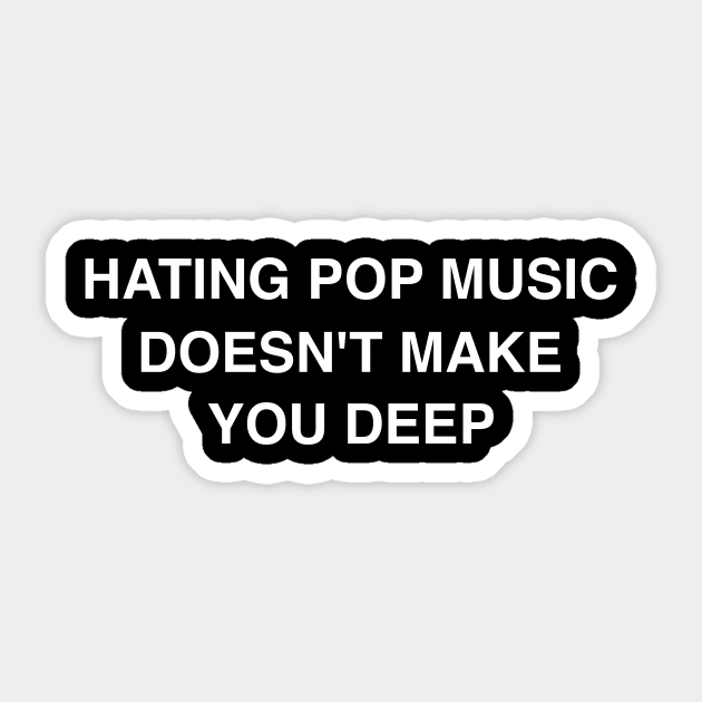 Hating Pop Music Doesn't Make You Deep -  Y2K Iconic Funny Sticker by Hamza Froug